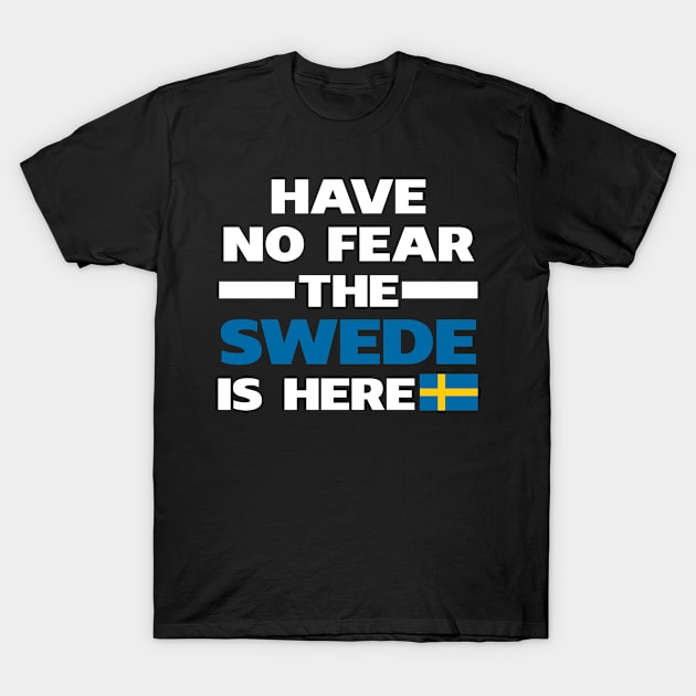 Have No Fear The Swede Is Here Proud T-Shirt by isidrobrooks